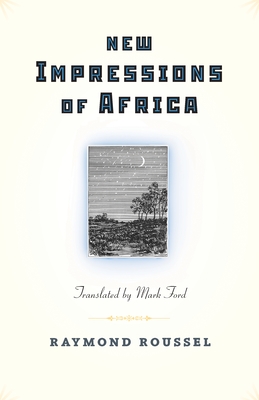 New Impressions of Africa/Nouvelles Impressions D'Afrique - Roussel, Raymond, and Ford, Mark (Translated by)
