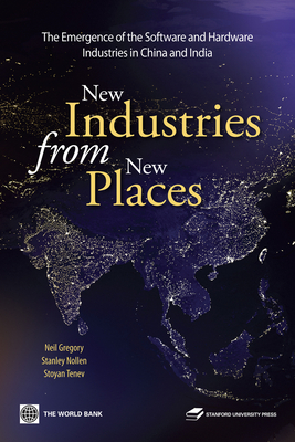 New Industries from New Places: The Emergence of the Software and Hardware Industries in China and India - Gregory, Neil, and Nollen, Stanley, and Tenev, Stoyan