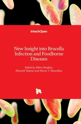 New Insight into Brucella Infection and Foodborne Diseases - Ranjbar, Mitra (Editor), and Nojomi, Marzieh (Editor), and Mascellino, Maria T. (Editor)