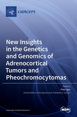 New Insights in the Genetics and Genomics of Adrenocortical Tumors and Pheochromocytomas - Igaz, Peter (Guest editor)