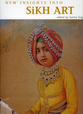 New Insights Into Sikh Art - Singh, Kavita (Editor)