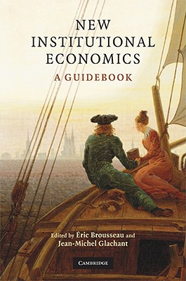 New Institutional Economics: A Guidebook - Brousseau, ric (Editor), and Glachant, Jean-Michel (Editor)