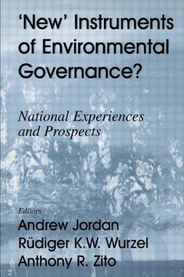New Instruments of Environmental Governance?: National Experiences and Prospects - Jordan, Andrew (Editor), and Wurzel, Rudiger K W (Editor), and Zito, Anthony R (Editor)