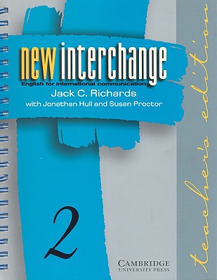 New Interchange Teacher's Edition 2: English for International Communication - Richards, Jack C, Professor, and Hull, Jonathan, and Proctor, Susan