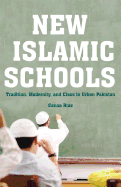 New Islamic Schools: Tradition, Modernity, and Class in Urban Pakistan