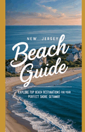 New Jersey Beach Guide: Explore Top Beach Destinations for Your Perfect Shore Getaway