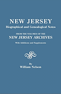 New Jersey Biographical and Genealogical Notes from the Volumes of the New Jersey Archives: With Additions and Supplements