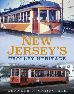 New Jersey's Trolley Heritage - Springirth, Kenneth C