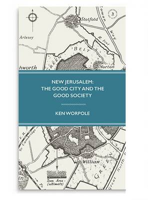 New Jerusalem: The Good City and the Good Society - Worpole, Ken, and McNeilly, Stephen (Designer)
