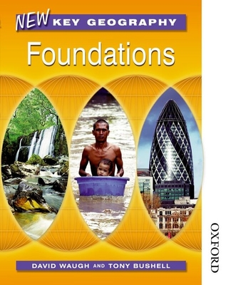 New Key Geography Foundations - Waugh, David, and Bushell, Tony