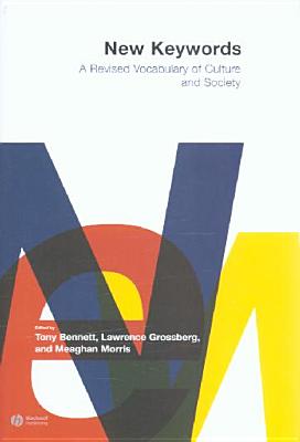 New Keywords: A Revised Vocabulary of Culture and Society - Bennett, Tony (Editor), and Grossberg, Lawrence (Editor), and Morris, Meaghan (Editor)