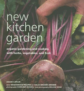 New Kitchen Garden: Organic Gardening and Cooking with Herbs, Vegetables, and Fruit - Caplin, Adam, and Hughes, Caroline (Photographer), and Shaw, William (Photographer)