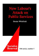 New Labour's Attack on Public Services: Modernisation or Marketisation? ... - Whitfield, Dexter