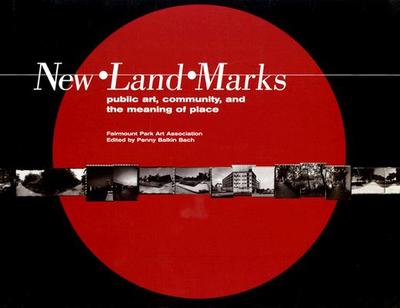 New Land Marks: Public Art, Community, and the Meaning of Place - Bach, Penny Balkin (Editor)