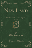 New Land, Vol. 1 of 2: Our Years in the Arctic Regions (Classic Reprint)
