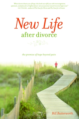 New Life After Divorce: The Promise of Hope Beyond the Pain - Butterworth, Bill
