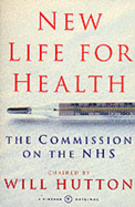 New Life for Health: The Commission on the Nhs - Hutton, Will