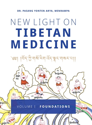 New Light on Tibetan Medicine: Volume I - Foundations - Arya, Pasang Yonten, and Van Der Valk, Jan M a (Foreword by)