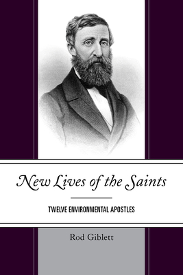 New Lives of the Saints: Twelve Environmental Apostles - Giblett, Rod