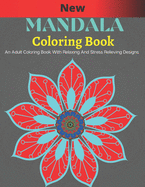 New Mandala Coloring Book: An Adults Coloring Book With Relaxing And Stress Relieving Designs