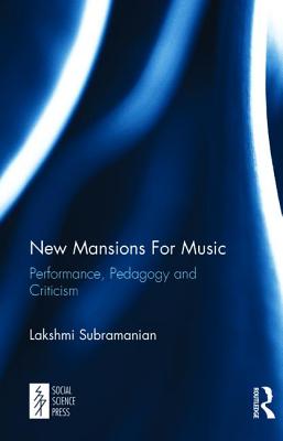 New Mansions For Music: Performance, Pedagogy and Criticism - Subramanian, Lakshmi
