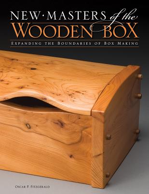 New Masters of the Wooden Box: Expanding the Boundaries of Box Making - Fitzgerald, Oscar P