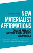 New Materialist Affirmations: Creative Research Interventions in Methods and Practice