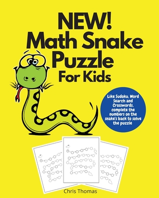 NEW! Math Snake Puzzle For Kids: Like Sudoku, Word Search and Crossword Complete the Numbers on the Snake's Back to Solve the Puzzle - Thomas, Chris