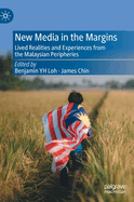 New Media in the Margins: Lived Realities and Experiences from the Malaysian Peripheries