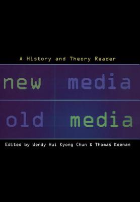 New Media, Old Media: A History and Theory Reader - Kyong Chun, Wendy Hui (Editor), and Keenan, Thomas (Editor)