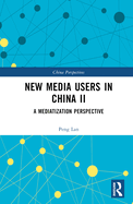 New Media Users in China II: A Mediatization Perspective