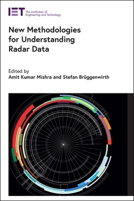 New Methodologies for Understanding Radar Data - Mishra, Amit Kumar (Editor), and Bruggenwirth, Stefan (Editor)