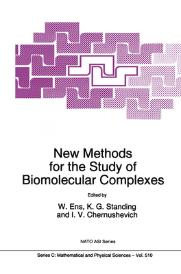 New Methods for the Study of Biomolecular Complexes - Ens, W. (Editor), and Standing, K.G. (Editor), and Chernushevich, I. (Editor)