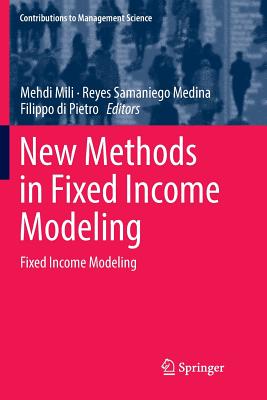 New Methods in Fixed Income Modeling: Fixed Income Modeling - Mili, Mehdi (Editor), and Samaniego Medina, Reyes (Editor), and Di Pietro, Filippo (Editor)