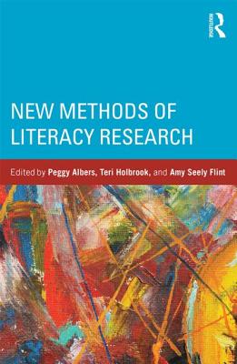 New Methods of Literacy Research - Albers, Peggy (Editor), and Holbrook, Teri (Editor), and Flint, Amy (Editor)