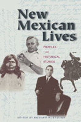 New Mexican Lives: Profiles and Historical Stories - Etulain, Richard W (Editor)