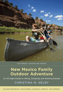New Mexico Family Outdoor Adventure: An All-Ages Guide to Hiking, Camping, and Getting Outside