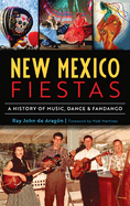 New Mexico Fiestas: A History of Music, Dance & Fandango