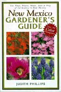 New Mexico Gardener"s Guide - Phillips, Judith