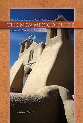 New Mexico Guide, 3rd Ed.: The Definitive Guide to the Land of Enchantment - Laine, Barbara, and Laine, Don