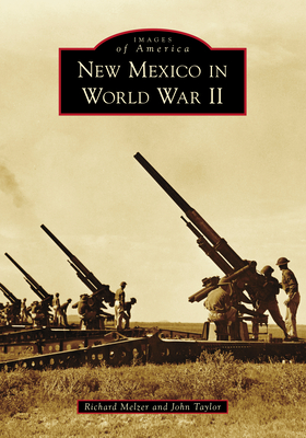 New Mexico in World War II - Melzer, Richard, and Taylor, John