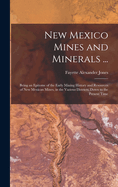 New Mexico Mines and Minerals ...: Being an Epitome of the Early Mining History and Resources of New Mexican Mines, in the Various Districts, Down to the Present Time