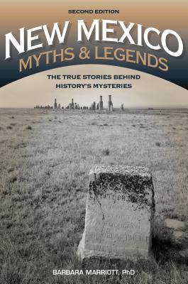 New Mexico Myths and Legends: The True Stories behind History's Mysteries - Marriott, Barbara
