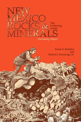 New Mexico Rocks and Minerals: The Collecting Guide - Kimbler, Frank S, and Kimbler, and Narsavage