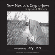 New Mexico's Crypto-Jews: Image and Memory - Herz, Cary (Photographer), and Hernandez, Mona (Afterword by), and Soltes, Ori Z, Dr. (Text by)