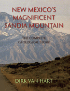 New Mexico's Magnificent Sandia Mountain: The Complete Geological Story