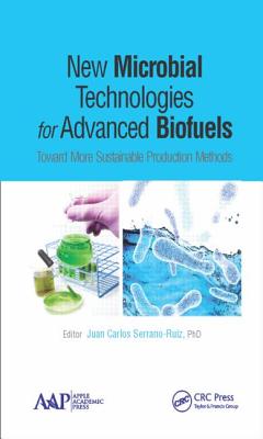 New Microbial Technologies for Advanced Biofuels: Toward More Sustainable Production Methods - Serrano-Ruiz, Juan Carlos (Editor)