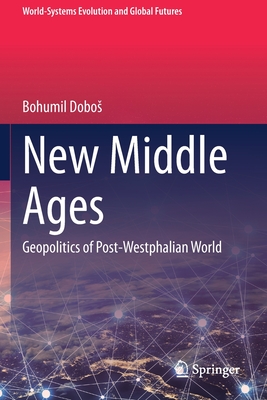 New Middle Ages: Geopolitics of Post-Westphalian World - Dobos, Bohumil