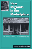 New Migrants in the Marketplace: Boston's Ethnic Entrepreneurs