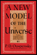 New Model of the Universe: Principles of the Psychological Method in Its Application to Problems of Science, Religion and Art